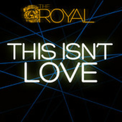The Royal - This Isn't Love