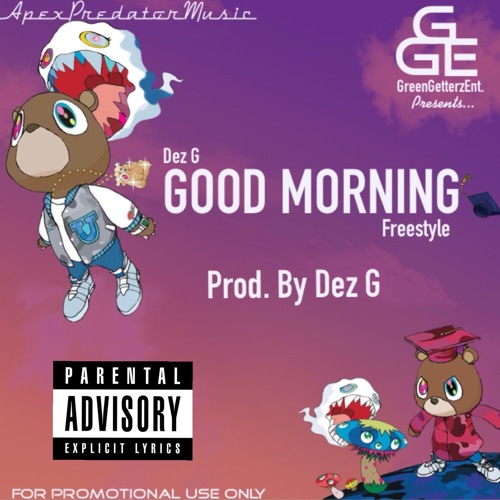 Stream GoodMorning 'Kanye West Freestyle by Dez G | Listen online for free  on SoundCloud