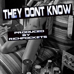 THEY DONT KNOW PRODUCED BY RICHPOCKETS