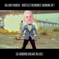 Dillion Francis - Bootleg Fireworks (Burning Up - RoboRob Breaks Relick)