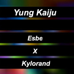 Esbe X Kylorand - Yung Kaiju