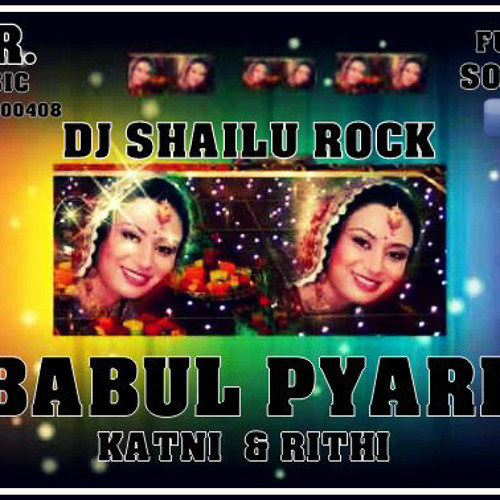 BABUL PYARE -FULL-SONGS  {PUNJABI DHOL MIX} DJ SHAILU ROCK KATNI & RITHI MO 9981500408