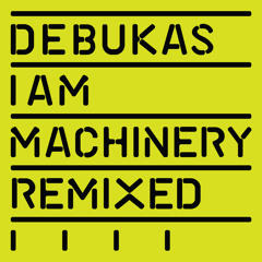 Debukas - I Am Machinery - Ripperton Remix (Full Ride)