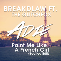 BreakDLaw ft. The Glitchfox - Paint Me Like A French Girl (Adie Bootleg)[Clip]
