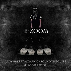 Lady Waks ft Mc Manic - Round the globe (E-Zoom remix)