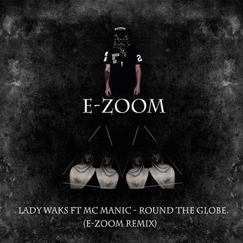 Lady Waks ft Mc Manic - Round the globe (E-Zoom remix)