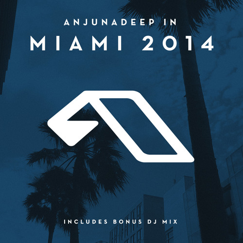 Stream Anjunadeep In Miami 2014 (Bonus DJ Mix) by Anjunadeep Listen