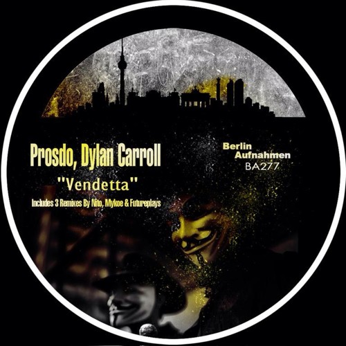 Prosdo, Dylan Carroll - Vendetta (Nito Sanchez Rmx) [Berlin Aufnahmen 22/09/2014]