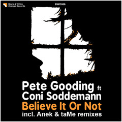 Pete Gooding ft Coni Soddemann - Believe It Or Not (taMe Remix)// Preview