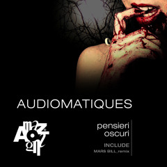 Audiomatiques - Pensieri Oscuri (Mars Bill Remix) [Amazing Records] CUT VERS
