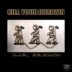 "Kill Your Dreams" Mr. Brown