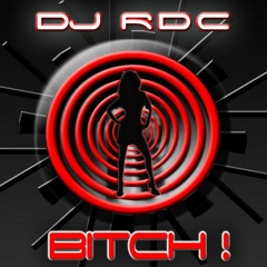 Dj RDC - Bitch (Dj Kosmik Remix)