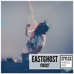 STYLSS Single 003: EASTGHOST - Focus