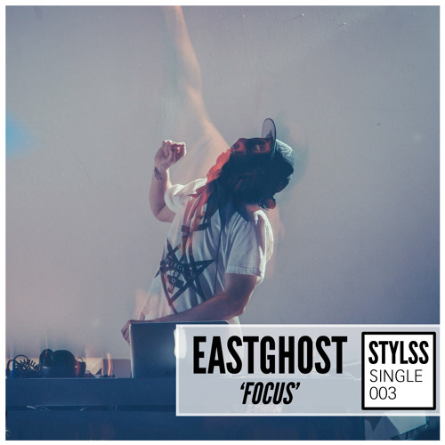 STYLSS Single 003: EASTGHOST - Focus
