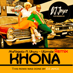 DJ Jnyce - Mafikizolo ft Uhuru - Khona (Refix)
