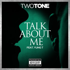 Two Tone -Talk About Me feat Yung T (Mixtape)