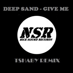 Deep Sand - Give Me (Tshaby Remix) Prew REMIX CONTEST