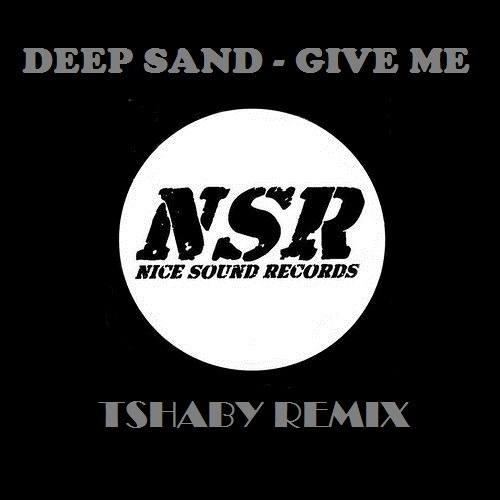 Deep Sand - Give Me (Tshaby Remix) Prew REMIX CONTEST
