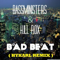 Bassministers & Kill Rox - Bad Beat (HYKARL REMIX) [FREE DL]