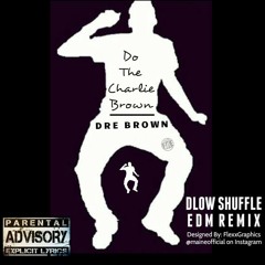 Do Tha Chalie Brown (Dlow Shuffle EDM rmx)
