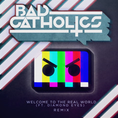 Barely Alive ft. Diamond Eyes - Welcome To The Real World (Bad Catholics Remix) [FREE D/L]