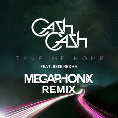Cash Cash feat. Bebe Rexha - Take Me Home (Megaphonix Remix)