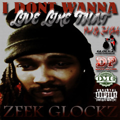 Zeek Glockz - I Dont Wanna (Live Like That)