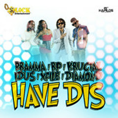 Bramma Ft RP, Crucial, I-Dus  - HAVE DIS (DI-GENIUS RECORDS) S-LOCK ENTERTAINMENT MARCH 2014