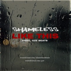 Shameless - Like This (prod. Gze Beats)