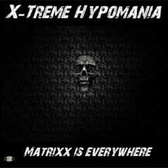 X - TREME HYPOMANIA’S - MATRIXX IS EVERYWHERE (Jonko Go Deep)