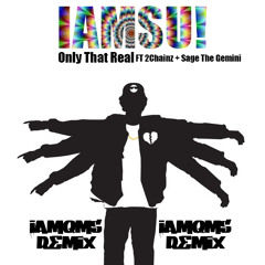 IAMSU! -ONLY THAT REAL FT 2CHAINZ&SAGE THE GEMINI (iAmQMS REMIX)