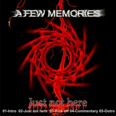 A Few Memories - Just not here