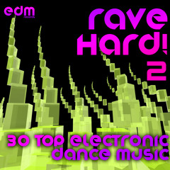 EDM118 - Rave Hard! 2 - 30 Top Electronic Dance Music Ragers, Psytrance, NRG - FULL ALBUM PREVIEW