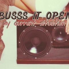 Current Situation (buss it open)