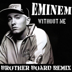 Eminem - Without Me (Brother Board Remix)