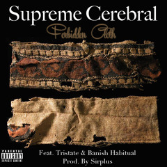 Supreme Cerebral - Forbidden Cloth Feat. TriState, Banish & inDJnous [Prod. By: Sirplus]