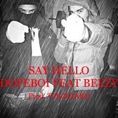 DopeBoi Say Hello Feat. Beeski (Prod.InfamousRell1)