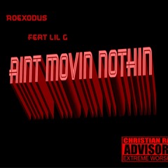 Aint Movin Nothin Ft. Lil G