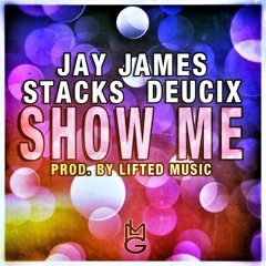 Show Me [Remix] - Stacks | Jay James | Deucix