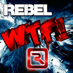 Rebel - WTF! (Original Mix)