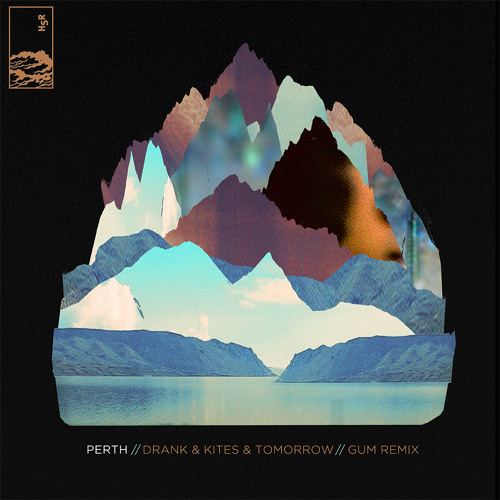 perth - Drank and Kites and Tomorrow (GUM Remix)