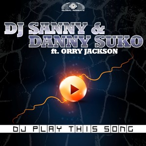 DJ Sanny & Danny Suko Feat. Orry Jackson - DJ Play This Song (Bodybangers Remix)