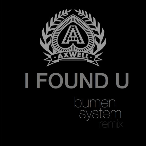 Axwell - I Found U (Bumen System Remix)