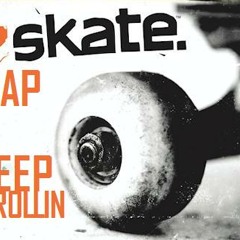 Skate. Rap - Keep Rollin