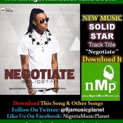 Solid Star - NEGOTIATE- -[www.NigeriaMusicPlanet.com]