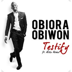 OBIORA OBIWON -Testify (Produced by PHAT-E)