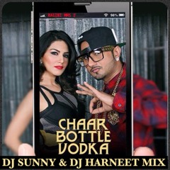 CHAAR BOTTLE VODKA ( YO YO HONEY SINGH ) DJ SUNNY & DJ HARNEET MIX