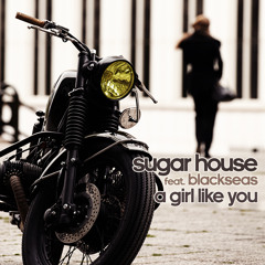 Sugar House feat. Blackseas - A Girl Like You