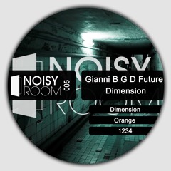 Gianni B G D Future - Dimension - Noisy Room 006