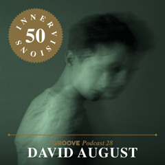 Groove Podcast 28 - David August (Innervisions 50 Mix)